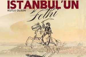 Dünya Tarihinin Akışını Değiştiren İstanbul’un Fethinin 571. Yıl Dönümü Kutlu Olsun…