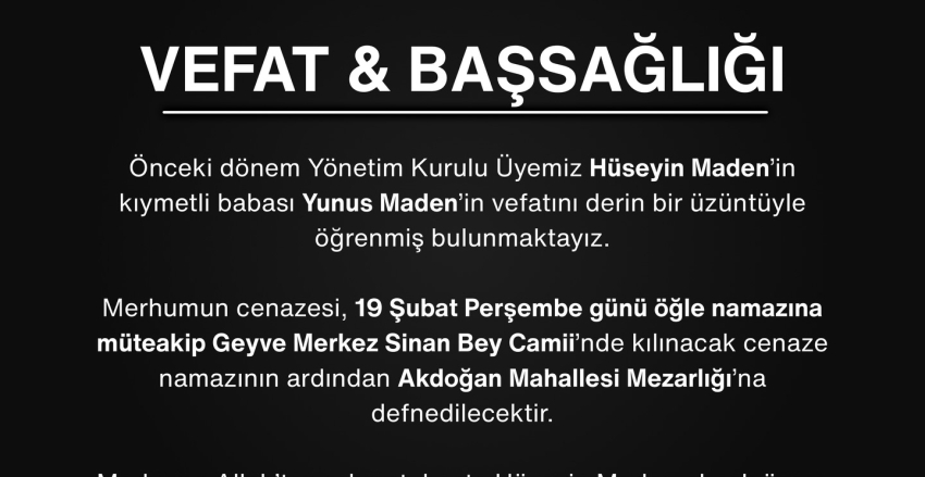 Önceki dönem Yönetim Kurulu Üyemiz Hüseyin Maden’in kıymetli babası Yunus Maden’in vefatını derin bir üzüntüyle öğrenmiş bulunmaktayız.